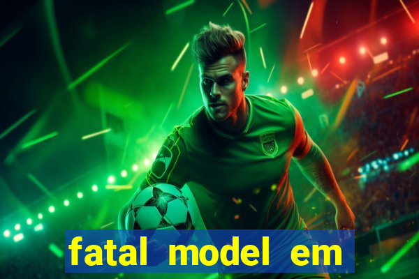 fatal model em cruz das almas